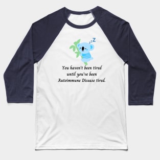 You haven’t been tired until you’ve been Autoimmune Disease tired. (Light Blue Koala) Baseball T-Shirt